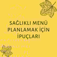SAĞLIKLI MENÜ İPUÇLARI