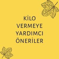 KİLO VERMEYE YARDIMCI ÖNERİLER