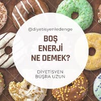 BOŞ ENERJİ NEDİR? - DİYETİSYEN BÜŞRA UZUN – ANKARA