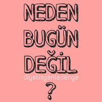 NEDEN BUGÜN BAŞLAMIYOSUN?