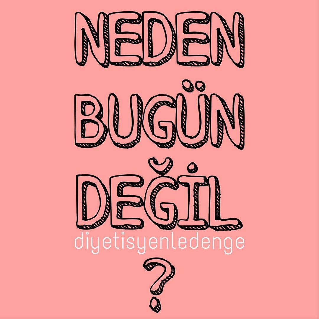 NEDEN BUGÜN BAŞLAMIYOSUN?