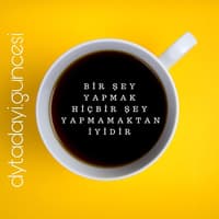 HİÇBİŞEY YAPMADAN DURMA